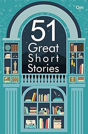 Great Short Stories: 51 Great Short Stories- A Fine Collection of International Short Fiction writers in the World.